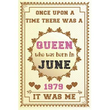 Imagem de Once upon a time there was a queen who was born in June 1979 it was me: Birthday notebook for girl, women’s and kids. Thanksgiving, anniversary Diary for the girls who born in June 1979oaw0e9h