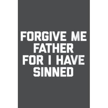 Imagem de Forgive Me Father For I Have Sinned Funny Christian Catholic: Study Notebook, 6 x 9 inches, 120 pages