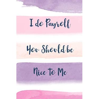 Imagem de I Do Payroll, You Should Be Nice To Me: Lined Office Gag Notebook/Journal for Human Resources Management Coworkers. Suitable For Men And Women