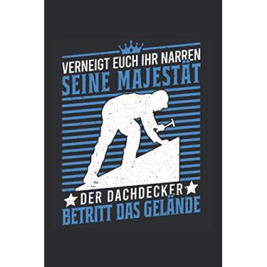 Imagem de Dachdecker Notizbuch: Verneigt euch ihr Narren Seine Majestät der Dachdecker Betritt das Gelände Dachziegel Hausdach / 6x9 Zoll / 120 gepunktete Seiten Seiten