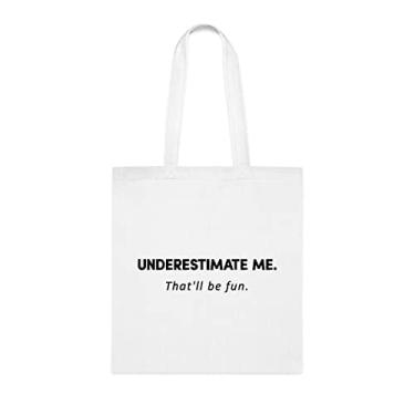 Imagem de Underestimate me. That'll Be Fun Sacola, presente divertido, bolsa de ombro divertida, bolsas reutilizáveis divertidas, ideia de presente de cesta de Natal de aniversário, Branco