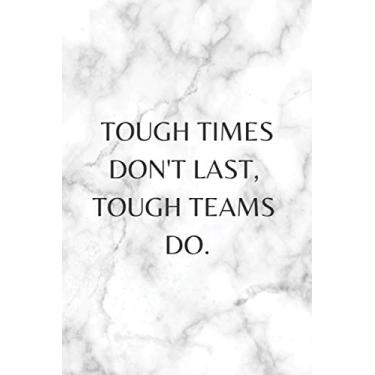 Imagem de Tough Times Don't Last, Tough Teams Do.: Blank Lined Journal Funny Coworker Notebook Gag Gift for Office Colleagues Elegant Marble