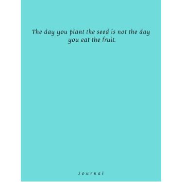 Imagem de The day you plant the seed is not the day you eat the fruit: Lined journal with elegant design for wotk, study, school, adults, teens, 8,5x11, 100 pages