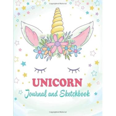 Imagem de Unicorn Journal and Sketchbook (Journal and Notebook for Girls With Lined and Blank Pages): Journal With Blank Paper For Drawing And Sketching, Cute ... Drawing/Doodling/Sketching, Unicorn Notebook