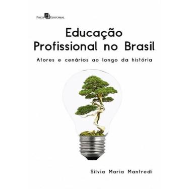 Imagem de Educacao Profissional No Brasil - Atores E Cenarios Ao Longo Da História