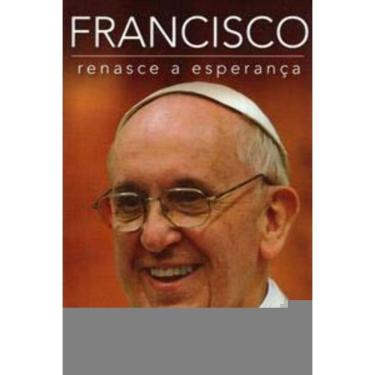 Imagem de Francisco: Renasce a Esperança
