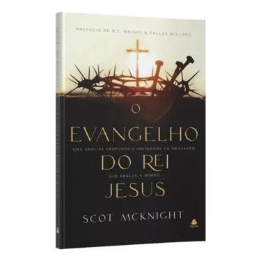 Imagem de O Evangelho do Rei Jesus - Uma Análise Profunda e Inovadora da Mensagem Que Abalou o Mundo