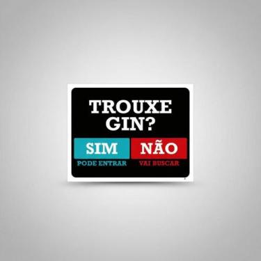 Imagem de Placa Acm Trouxe Gin Pode Entrar Vai Buscar 18X23 - Sinalizo