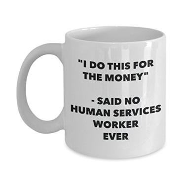 Imagem de Caneca "I Do This for the Money" - Said No Human Services Worker Ever - Caneca de café de cacau quente divertido - Presentes de aniversário de Natal