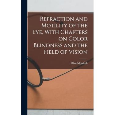 Imagem de Refraction and Motility of the Eye, With Chapters on Color Blindness and the Field of Vision