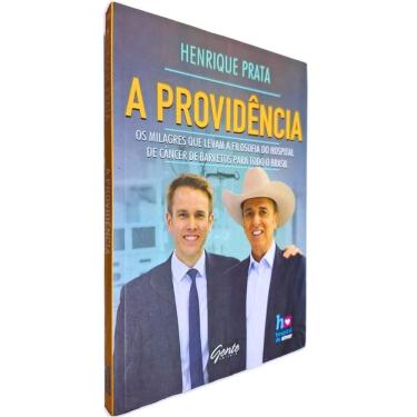 Imagem de A Providência: Os Milagres que Levam a Filosofia do Hospital de Câncer de Barretos para Todo o Brasil Henrique Prata