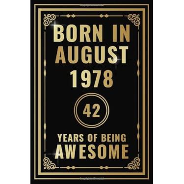 Imagem de Born In August 1978-42 Years Of Being Awesome: Happy 42nd Birthday Gift For Boys, Girls, Men, Women, And Everyone - 42 Years Old Blank Lined ... - Gold, Luxury Style (Better Than A Card)