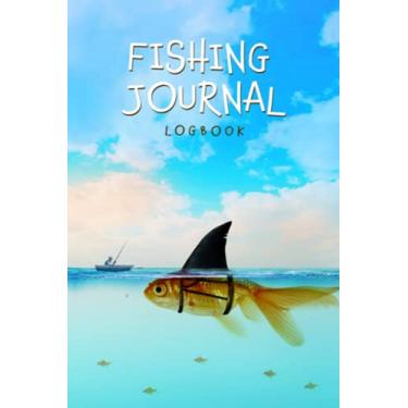 Imagem de Fishing Journal, Logbook: A Funny Fishing Journal Logbook, with Funny Goldfish with a Shark Fin Cover. Ideal for a Person who Loves Fishing and like a ... wants to Record their Unique Experiences.