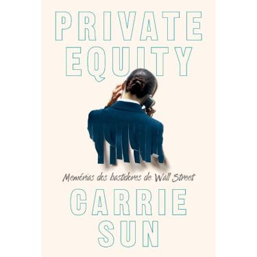 Imagem de Private Equity - Memorias dos Bastidores de Wall Street