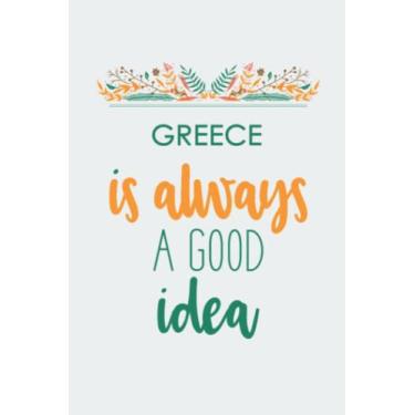 Imagem de Greece is always a Good idea .: Lined notebook/ Gift, Memory Book, Travel Journal, Diary To Record Your Thoughts, Graduation Gift, Teacher Gifts,: ... 6x9 inches, high quality, Matte Finish cover