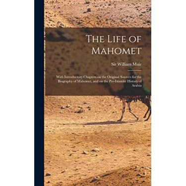 Imagem de The Life of Mahomet: With Introductory Chapters on the Original Sources for the Biography of Mahomet, and on the Pre-Islamite History of Arabia