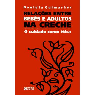 Imagem de Livro - Relações Entre Bebês e Adultos na Creche: o Cuidado Como Ética - Daniela Guimarães