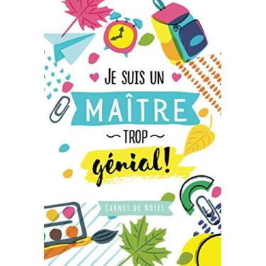Imagem de Je suis un Maître trop génial: Carnet de notes (A5) - Cadeau pour instituteur d'école primaire, maître, enseignant - Cadeaux de fin d'année scolaire, d'anniversaire ou de noël!