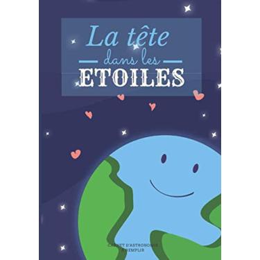 Imagem de La tête dans les étoiles: Carnet d'astronomie - Carnet d'observation du ciel à compléter - Pour 50 observations (100 pages) - Format 17,8 x 25,4 cm