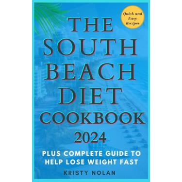 Imagem de The South Beach Diet Cookbook 2024: Quick and Easy Recipes That Can Be Prepared In 30 Minutes Plus Complete Guide To Help Lose Weight Fast