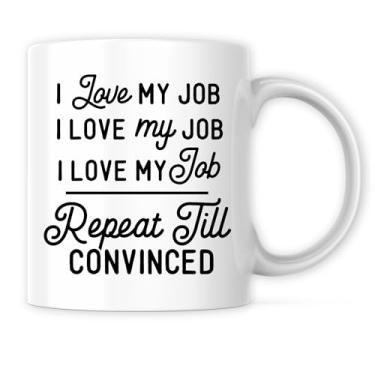 Imagem de Caneca I Love My Job Repeat Until Convinced - Funny Sarcastic Job Coworker Humor - Caneca de café de 325 ml Presente para aniversário de Natal - Caneca de sublimação de tinta cerâmica premium -
