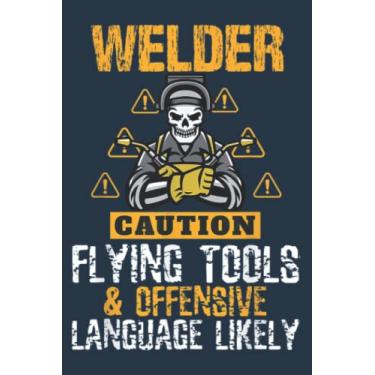 Imagem de Caution Flying Tool Funny Welder Welding Mens Dad Father: Study Notebook, 6 x 9 inches, 120 pages