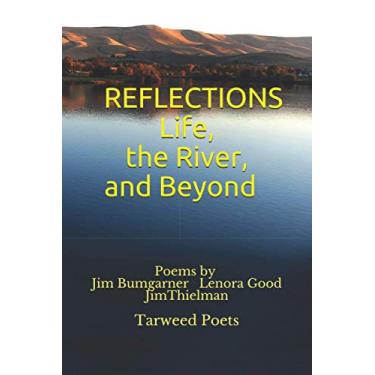 Imagem de REFLECTIONS Life, the River, and Beyond: Poems by three Tarweed Poets Jim Bumgarner Lenora Good Jim Thielman