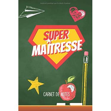 Imagem de Super Maîtresse: Carnet de notes (A5) - Idée cadeau fin d'année, pour maîtresse d'école, institutrice, enseignante ou professeure - Cadeaux d'anniversaire ou de noël