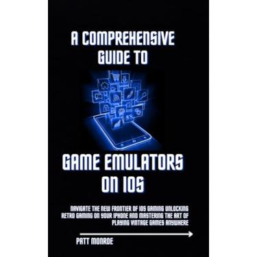 Imagem de A Comprehensive Guide to Game Emulators on iOS: Navigate the New Frontier of iOS Gaming Unlocking Retro Gaming on Your iPhone and Mastering the Art of Playing Vintage Games Anywhere