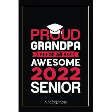 Imagem de Mens Proud Grandpa of an Awesome 2022 Senior Graduation Notebook: Graduation Gift Diary For Notes, Congratulations, Graduate Journal, Gold Graduate ... Journal, 6x9 college ruled notebook