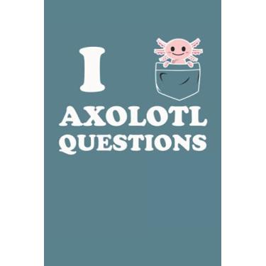 Imagem de Notebook I Axolotl Questions: Blank Lined Notebook Journal With Cute Salamander In A Pocket Cover. College Ruled 6"x9" 120 Pages With Matte Cover. ... A For Kawaii Salamander Lovers.