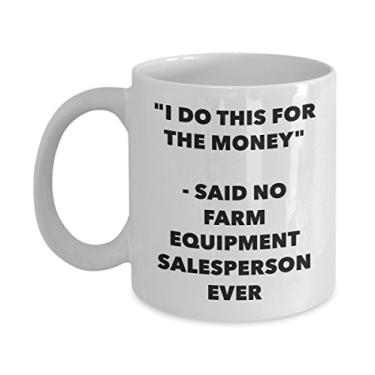 Imagem de Caneca "I Do This for the Money" - Said No Farm Equipment Salesperson Ever - Caneca de café de cacau quente engraçado - Novidade, aniversário, Natal, aniversário