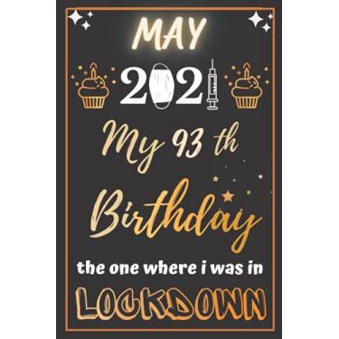 Imagem de MAY 2021 My 93th Birthday The One Where It was in lockdown: Happy 93th Birthday 93 Years Old Gift for men & women, Funny Card Alternative 2021, ... ... mother days, women day... | lockdown MAY 2021