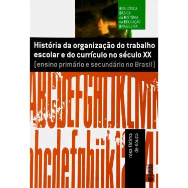 Imagem de Livro - História da Organização do Trabalho Escolar e do Currículo no Século Xx - Rosa Fátima de Souza