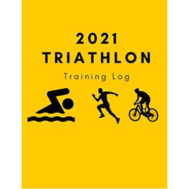 Imagem de 2021 Triathlon Training Log: Triathlon Journal For Triathlete Training Diary Workout Tracking Notebook with Weekly Goal Setting and Workout Overview