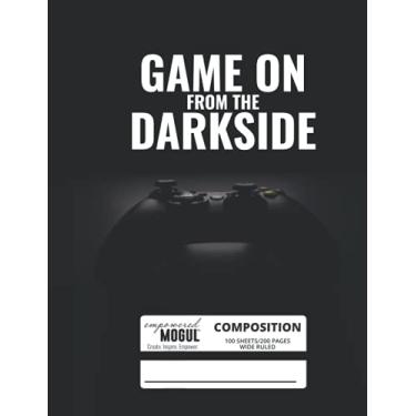 Imagem de Game On From the Darkside Composition Book Wide Ruled 100 pages (7.44 x 9.69): Notebook Journal for Video Game Fans and Gamer School Students