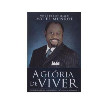 Imagem de Livro: A Glória De Viver  Myles Munroe - Bello Publicações