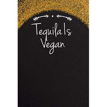 Imagem de Tequila Is Vegan: Funny Quotes Blank and Lined Notebook Journal for Women, Men / 100 pages, 6x9 inches/Cute Birthday Gift idea for Girls