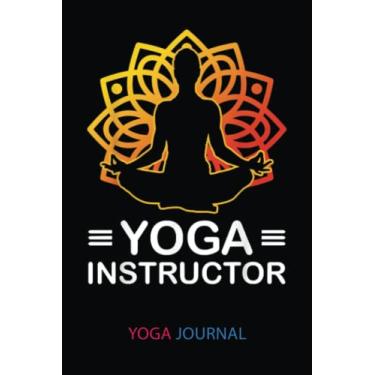 Imagem de Yoga Journal: Yoga Instructor Teacher Asana Yogi Karma Meditation Buddhism | Yoga Log Book And Journal To Track And Record Sessions | Gifts For Yoga ... To Record Your Practice: 6"X9", 120 Pages