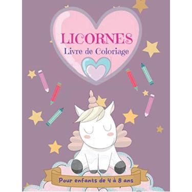 Imagem de Licornes Livre de Coloriage pour Enfants de 4 à 8 ans: Livre de coloriage pour enfants sur le thème des licornes, un cahier d'activités aux ... illustrations du monde magique des licornes