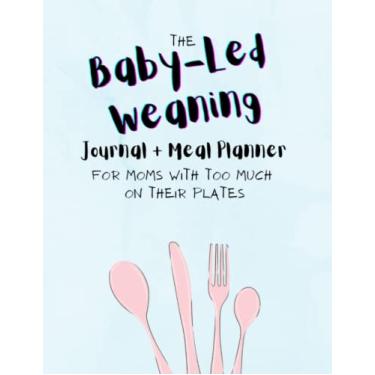 Imagem de The Baby-Led Weaning Journal and Meal Planner for Moms with Too Much on Their Plates: 8.5 x 11" | Blue