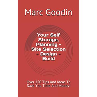 Imagem de Your Self Storage, Planning - Site Selection - Design - Build: 150 Tips and Ideas to Save You Time and Money!