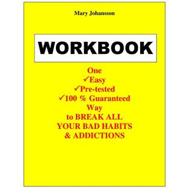 Imagem de THE WORKBOOK - One Easy Pre-tested 100% guaranteed way to BREAK ALL YOUR BAD HABITS AND ADDICTIONS (English Edition)