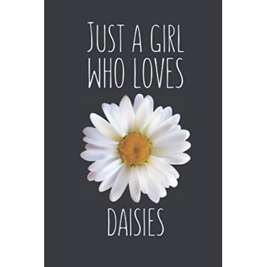 Imagem de Just A Girl Who Loves Daises: Daisy Notebook for Flowers Lovers, Daisy Gifts for Daisy Lovers, Blank Lined Journal