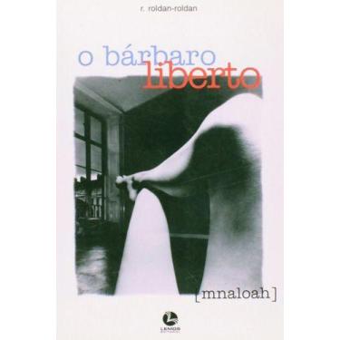 Imagem de Livro O Barbaro Liberto - Um Romance Nacional Intrigante Que Explora A