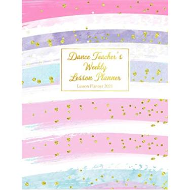 Imagem de Dance Teacher's Weekly Lesson Planner: Weekly and Monthly Organizer for Dance Teachers - Teacher Agenda for Class Planning and Organizing - Week to ... with Gold Confetti CoverStriped with Gold Con