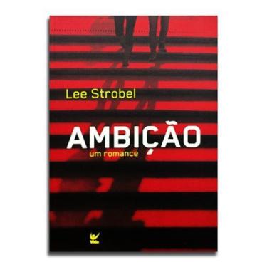 Imagem de Livro Ambição  Romance  Lee Strobel - Editora vida