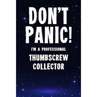 Imagem de Don't Panic! I'm A Professional Thumbscrew Collector: Customized 100 Page Lined Notebook Journal Gift For A Busy Thumbscrew Collecting Expert : Greeting Or Birthday Card Alternaive.