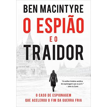 Imagem de O espião e o traidor: O caso de espionagem que acelerou o fim da Guerra Fria