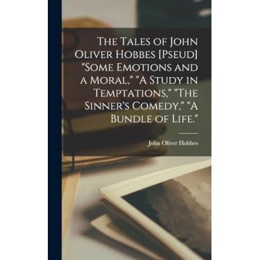 Imagem de The Tales of John Oliver Hobbes [pseud] "Some Emotions and a Moral," "A Study in Temptations," "The Sinner's Comedy," "A Bundle of Life."